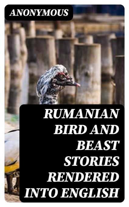 Rumanian Bird and Beast Stories Rendered into English - Anonymous,Moses Gaster - ebook