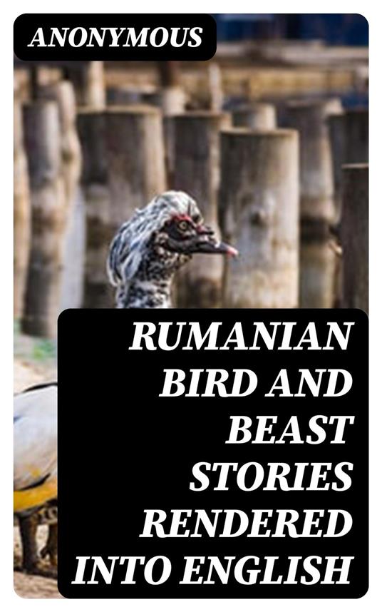 Rumanian Bird and Beast Stories Rendered into English - Anonymous,Moses Gaster - ebook