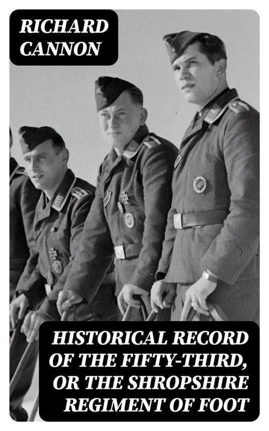 Historical Record of the Fifty-Third, or the Shropshire Regiment of Foot