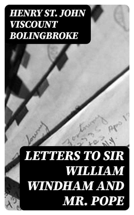 Letters to Sir William Windham and Mr. Pope