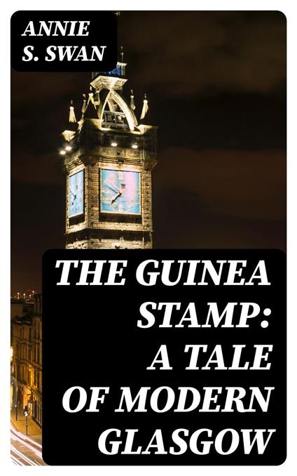 The Guinea Stamp: A Tale of Modern Glasgow