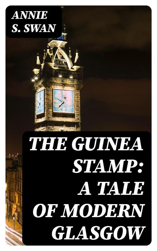 The Guinea Stamp: A Tale of Modern Glasgow