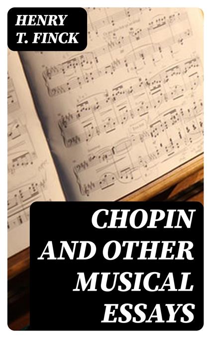 Chopin and Other Musical Essays