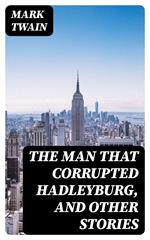 The Man That Corrupted Hadleyburg, and Other Stories