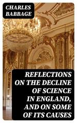 Reflections on the Decline of Science in England, and on Some of Its Causes