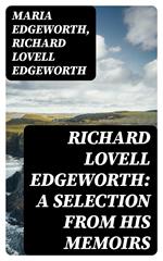 Richard Lovell Edgeworth: A Selection From His Memoirs
