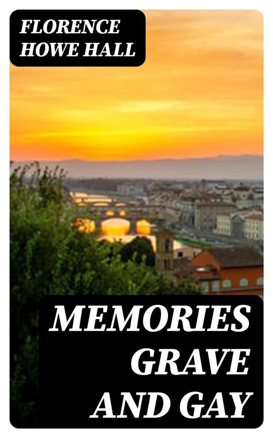 Memories grave and gay