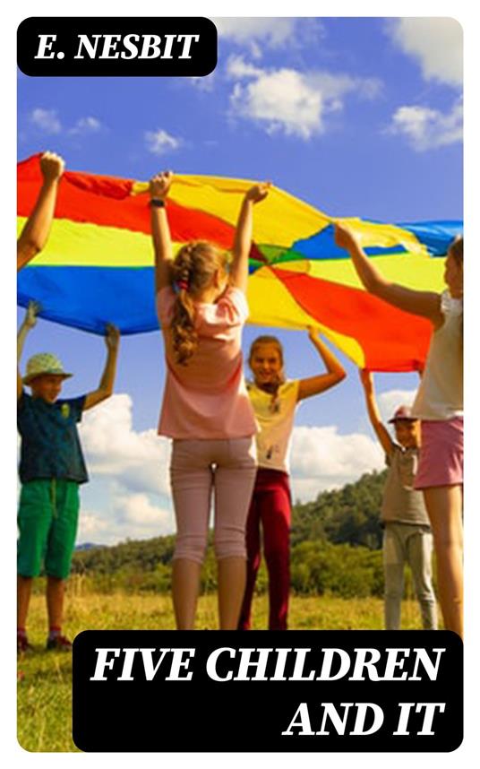 Five Children and It - E. Nesbit - ebook