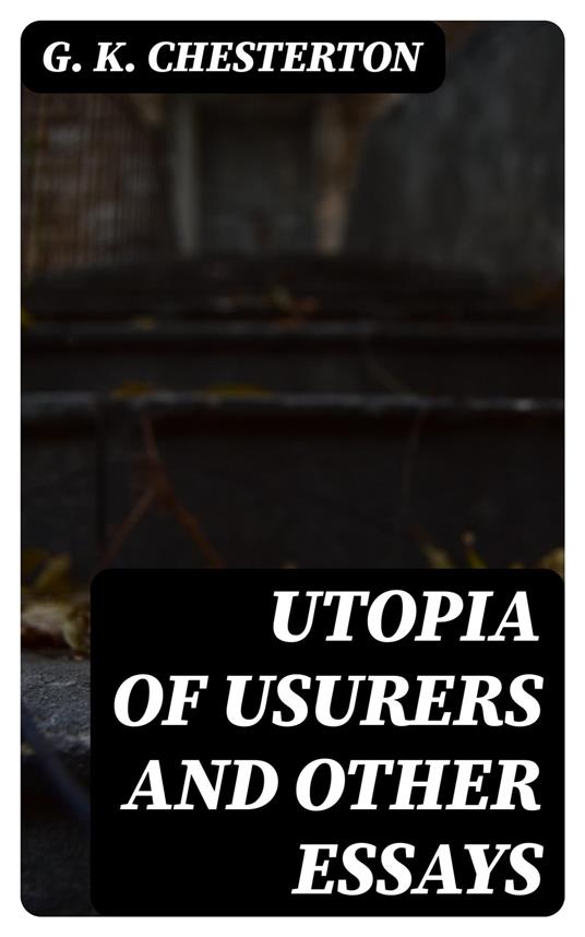 Utopia of Usurers and Other Essays