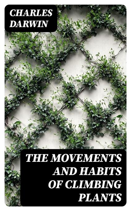 The Movements and Habits of Climbing Plants