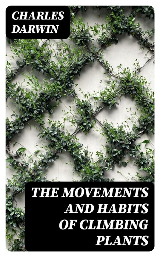 The Movements and Habits of Climbing Plants