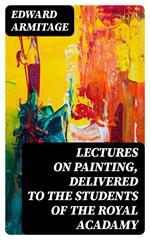 Lectures on Painting, Delivered to the Students of the Royal Acadamy