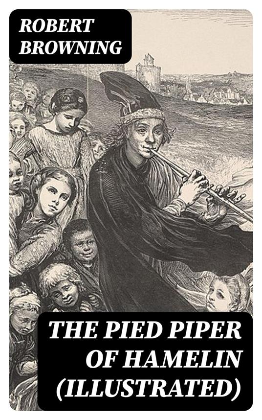 The Pied Piper of Hamelin (Illustrated) - Robert Browning - ebook