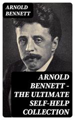 Arnold Bennett - The Ultimate Self-Help Collection
