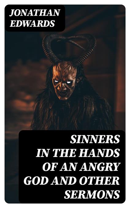 Sinners in the Hands of an Angry God and Other Sermons