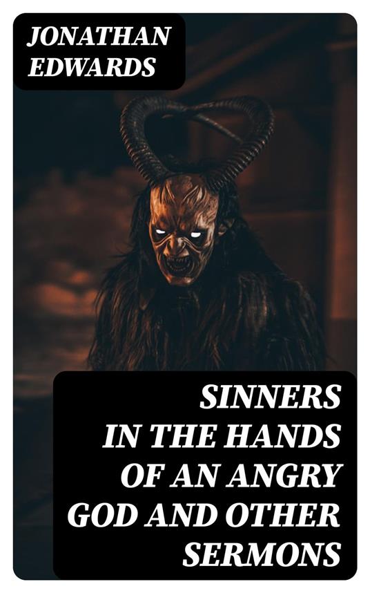 Sinners in the Hands of an Angry God and Other Sermons