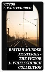 British Murder Mysteries - The Victor L. Whitechurch Collection