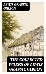 The Collected Works of Lewis Grassic Gibbon