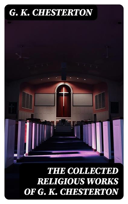 The Collected Religious Works of G. K. Chesterton