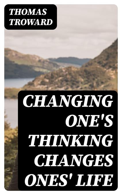 Changing One's Thinking Changes Ones' Life