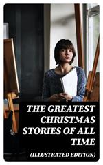 The Greatest Christmas Stories of All Time (Illustrated Edition)