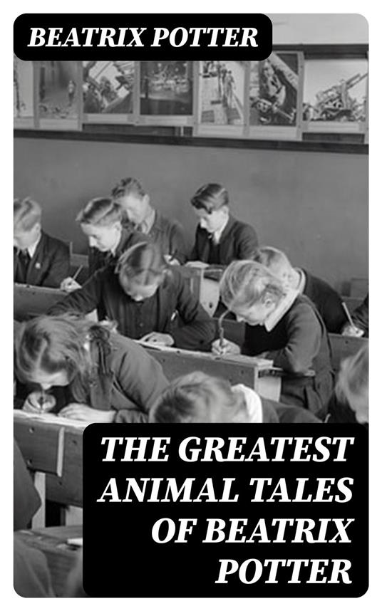 The Greatest Animal Tales of Beatrix Potter - Beatrix Potter - ebook