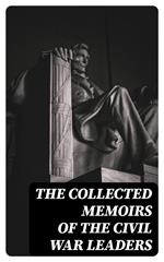 The Collected Memoirs of the Civil War Leaders