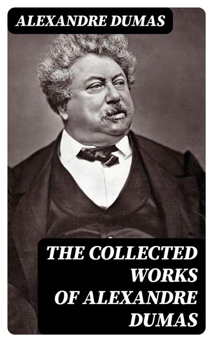 The Collected Works of Alexandre Dumas
