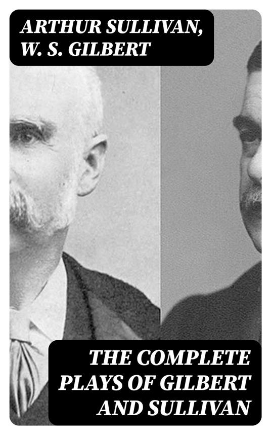 The Complete Plays of Gilbert and Sullivan