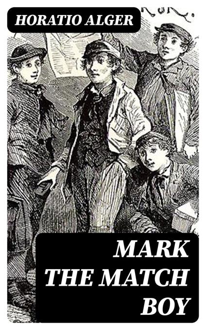 Mark the Match Boy - Horatio Alger - ebook
