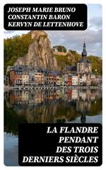 La Flandre pendant des trois derniers siècles