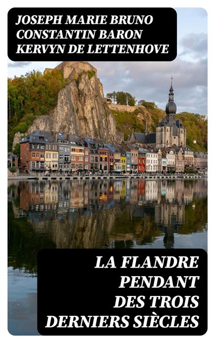 La Flandre pendant des trois derniers siècles