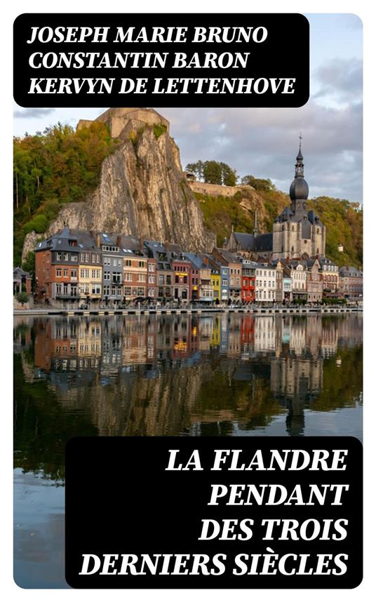 La Flandre pendant des trois derniers siècles