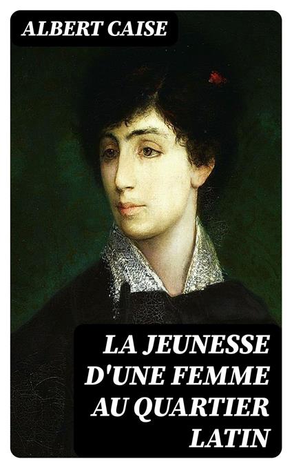 La jeunesse d'une femme au quartier latin