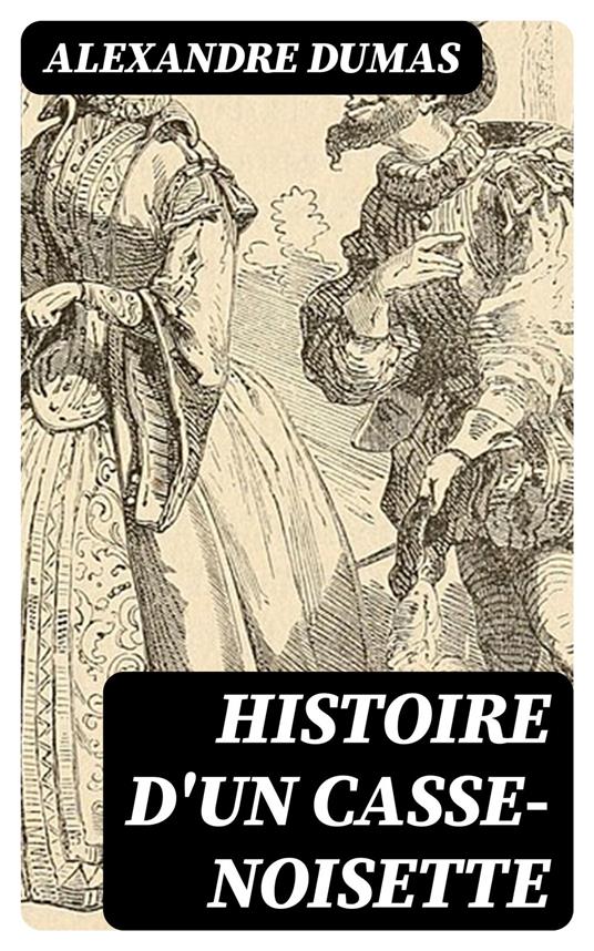 Histoire d'un casse-noisette - Alexandre Dumas - ebook