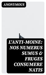 L'anti-moine: nos numerus sumus & fruges consumere natis