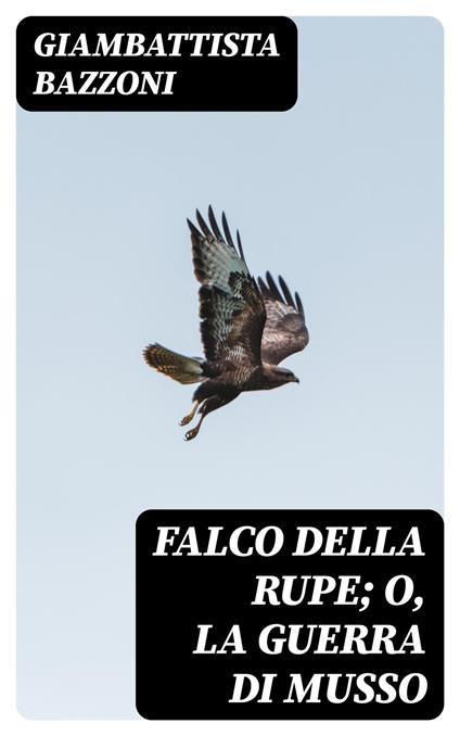 Falco della rupe; O, La guerra di Musso - Giambattista Bazzoni - ebook