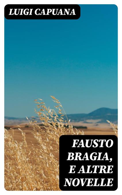 Fausto Bragia, e altre novelle - Luigi Capuana - ebook
