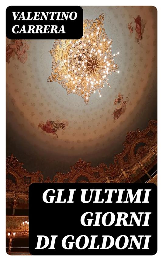 Gli ultimi giorni di Goldoni - Valentino Carrera - ebook