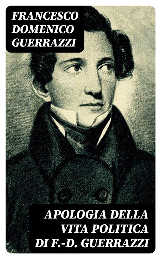 Apologia della vita politica di F.-D. Guerrazzi - Francesco Domenico Guerrazzi - ebook