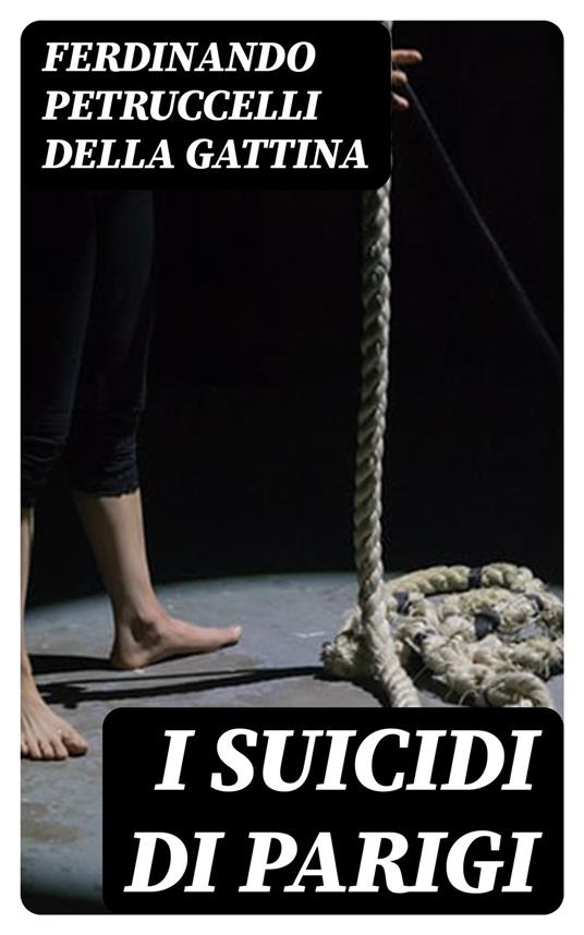 I suicidi di Parigi - Ferdinando Petruccelli della Gattina - ebook