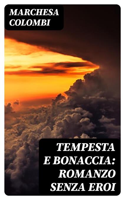 Tempesta e bonaccia: Romanzo senza eroi - Marchesa Colombi - ebook