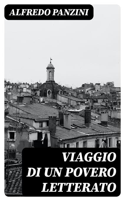 Viaggio di un povero letterato - Alfredo Panzini - ebook