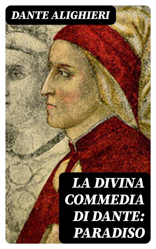 La Divina Commedia di Dante: Paradiso - Dante Alighieri - ebook