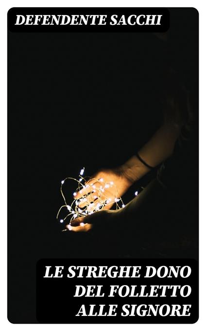 Le streghe dono del folletto alle signore - Defendente Sacchi - ebook