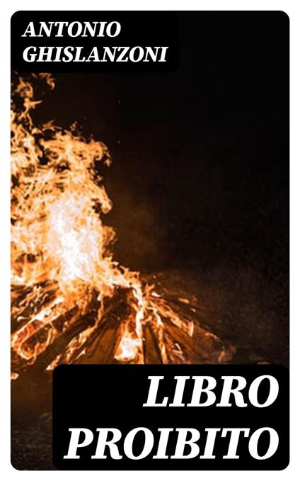 Libro proibito - Antonio Ghislanzoni - ebook