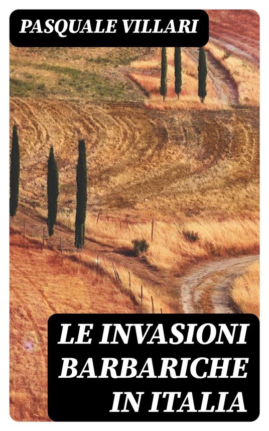 Le invasioni barbariche in Italia - Pasquale Villari - ebook