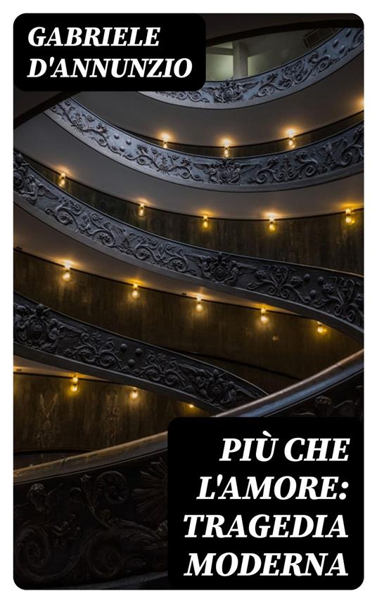 Più che l'amore: Tragedia moderna - Gabriele D'Annunzio - ebook