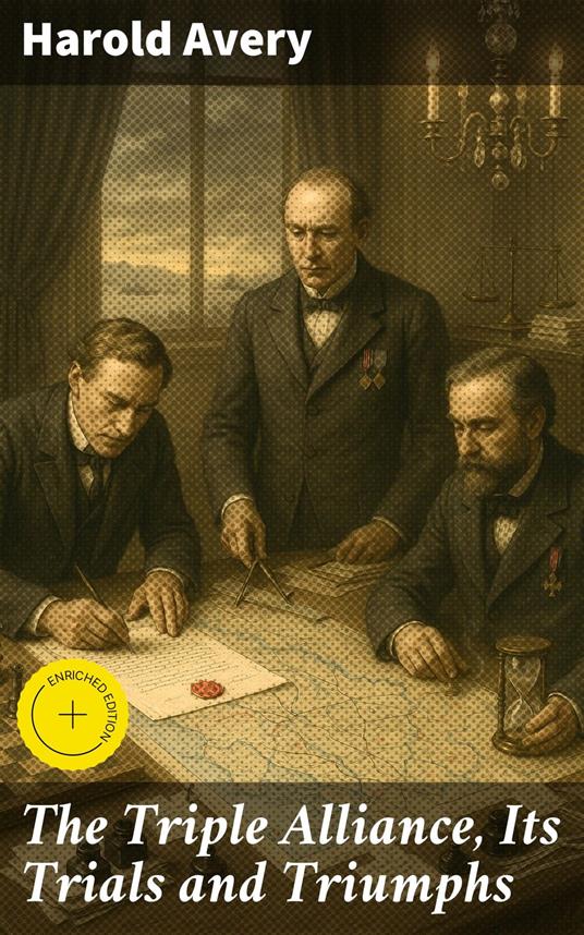 The Triple Alliance, Its Trials and Triumphs