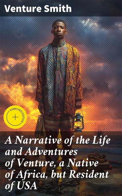 A Narrative of the Life and Adventures of Venture, a Native of Africa, but Resident of USA